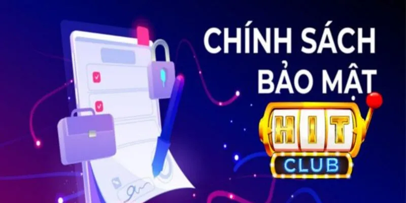 Chính sách bảo mật HITCLUB Chính sách bảo mật với trách nhiệm của người chơi