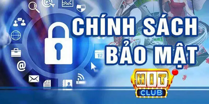 Chính sách bảo mật HITCLUB Chính sách bảo mật có vai trò gì?