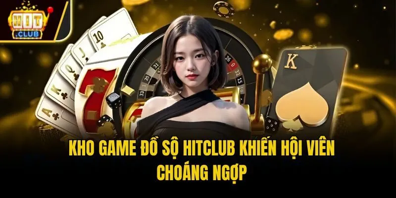 Hit Club 🎖️ Link Tải App Cổng Game Đổi Thưởng Hitclub Kho game đồ sộ Hitclub khiến hội viên choáng ngợp